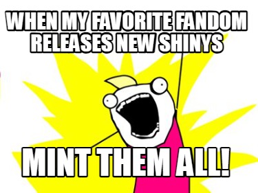 when-my-favorite-fandom-releases-new-shinys-mint-them-all0