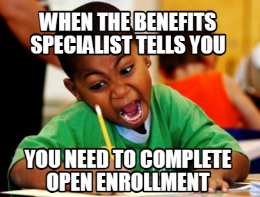 when-the-benefits-specialist-tells-you-you-need-to-complete-open-enrollment