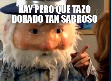 hay-pero-que-tazo-dorado-tan-sabroso