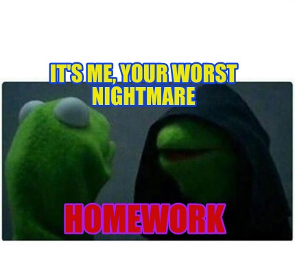 its-me-your-worst-nightmare-homework