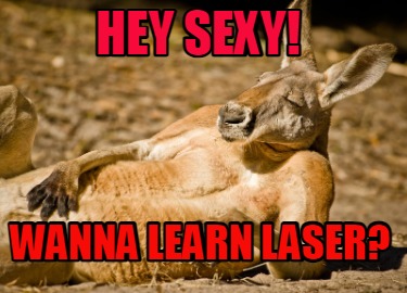 hey-sexy-wanna-learn-laser