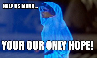 help-us-manu...-your-our-only-hope