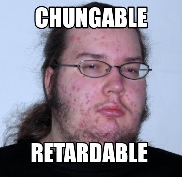 chungable-retardable