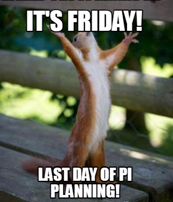 its-friday-last-day-of-pi-planning