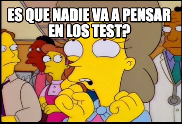 es-que-nadie-va-a-pensar-en-los-test