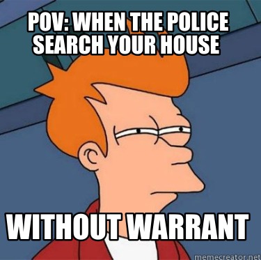 pov-when-the-police-search-your-house-without-warrant