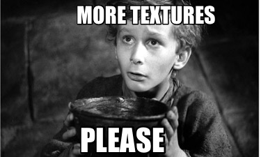 more-textures-please