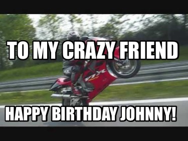 to-my-crazy-friend-happy-birthday-johnny