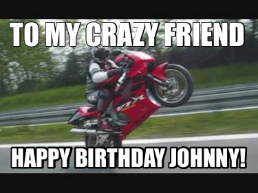 to-my-crazy-friend-happy-birthday-johnny1