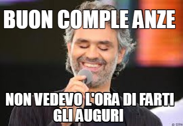 buon-comple-anze-non-vedevo-lora-di-farti-gli-auguri