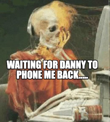 waiting-for-danny-to-phone-me-back