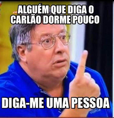 algum-que-diga-o-carlo-dorme-pouco-diga-me-uma-pessoa