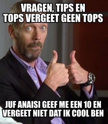 vragen-tips-en-tops-vergeet-geen-tops-juf-anaisi-geef-me-een-10-en-vergeet-niet-