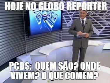 hoje-no-globo-reporter-pcds-quem-so-onde-vivem-o-que-comem