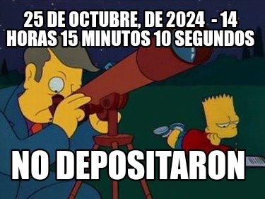 25-de-octubre-de-2024-14-horas-15-minutos-10-segundos-no-depositaron