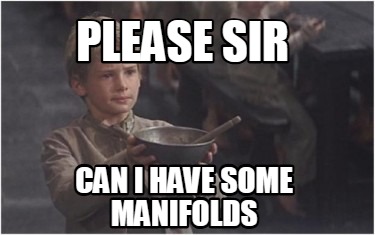 please-sir-can-i-have-some-manifolds