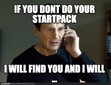 if-you-dont-do-your-startpack-i-will-find-you-and-i-will-