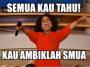 semua-kau-tahu-kau-ambiklah-smua