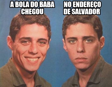 a-bola-do-baba-chegou-no-endereo-de-salvador