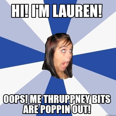 hi-im-lauren-oops-me-thruppney-bits-are-poppin-out