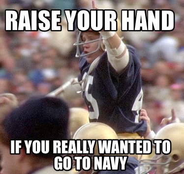 raise-your-hand-if-you-really-wanted-to-go-to-navy