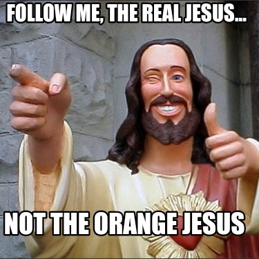 follow-me-the-real-jesus...-not-the-orange-jesus