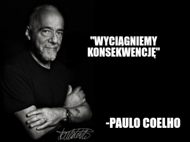 wycigniemy-konsekwencj-paulo-coelho