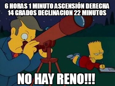 6-horas-1-minuto-ascensin-derecha-14-grados-declinacion-22-minutos-no-hay-reno