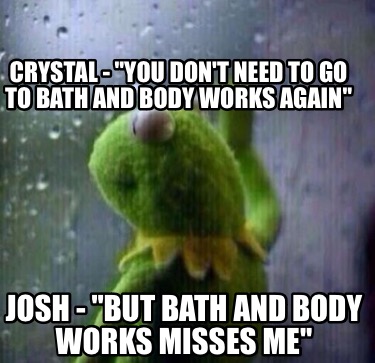 crystal-you-dont-need-to-go-to-bath-and-body-works-again-josh-but-bath-and-body-