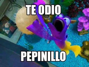 te-odio-pepinillo