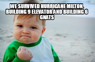 we-survived-hurricane-milton-building-9-elevator-and-building-6-gnats