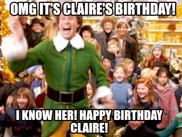 omg-its-claires-birthday-i-know-her-happy-birthday-claire7