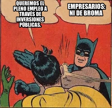 queremos-el-pleno-empleo-a-travs-de-inversiones-pblicas.-empresarios-ni-de-broma