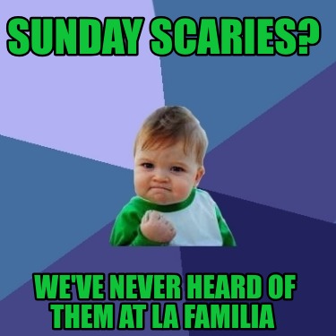 sunday-scaries-weve-never-heard-of-them-at-la-familia