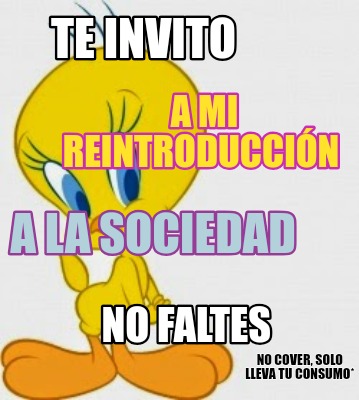 te-invito-a-mi-reintroduccin-a-la-sociedad-no-faltes-no-cover-solo-lleva-tu-cons