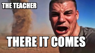 the-teacher-there-it-comes