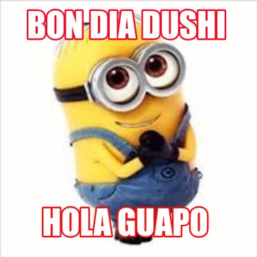 bon-dia-dushi-hola-guapo