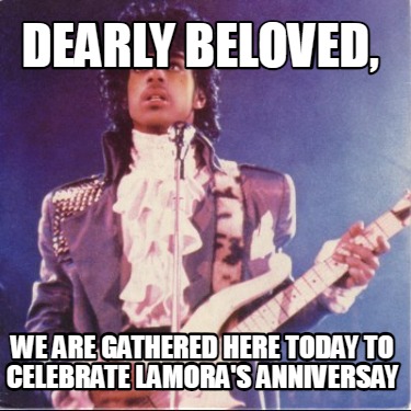 dearly-beloved-we-are-gathered-here-today-to-celebrate-lamoras-anniversay