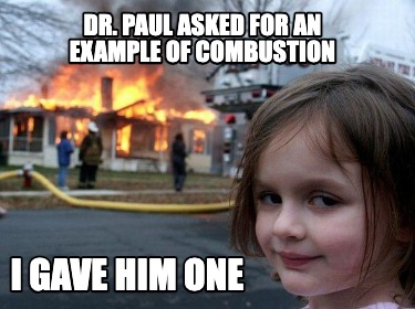 dr.-paul-asked-for-an-example-of-combustion-i-gave-him-one