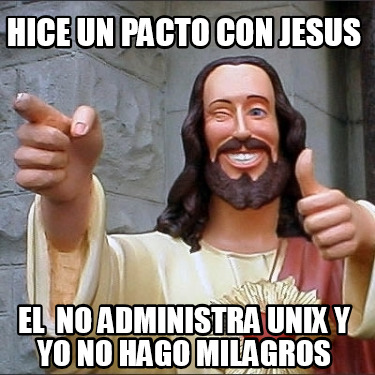 hice-un-pacto-con-jesus-el-no-administra-unix-y-yo-no-hago-milagros