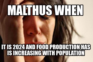 malthus-when-it-is-2024-and-food-production-has-is-increasing-with-population