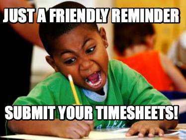 just-a-friendly-reminder-submit-your-timesheets