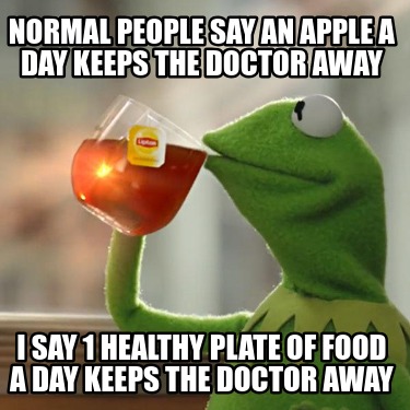 normal-people-say-an-apple-a-day-keeps-the-doctor-away-i-say-1-healthy-plate-of-