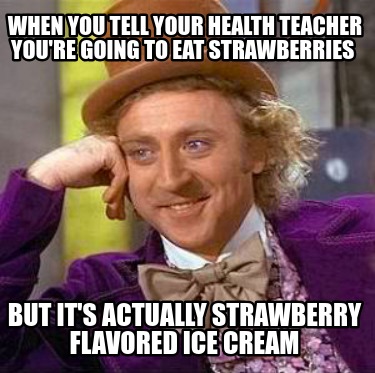 when-you-tell-your-health-teacher-youre-going-to-eat-strawberries-but-its-actual