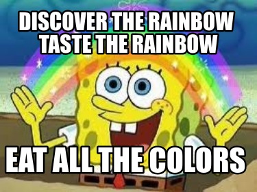 discover-the-rainbow-taste-the-rainbow-eat-all-the-colors