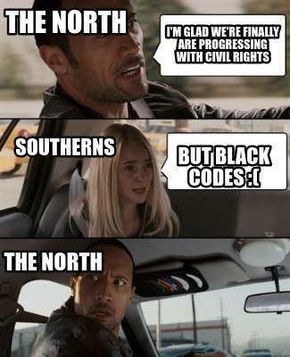 the-north-the-north-southerns-but-black-codes-im-glad-were-finally-are-progressi