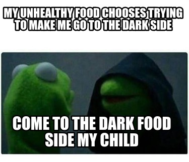 my-unhealthy-food-chooses-trying-to-make-me-go-to-the-dark-side-come-to-the-dark