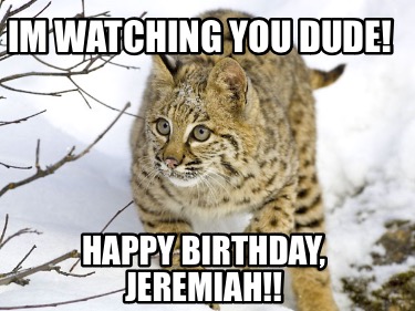 im-watching-you-dude-happy-birthday-jeremiah