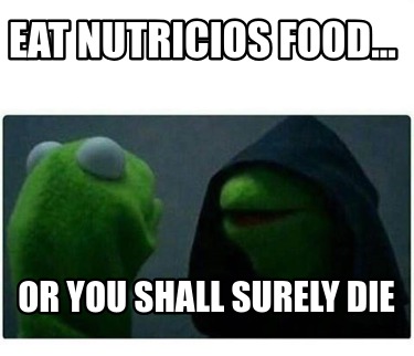 eat-nutricios-food...-or-you-shall-surely-die