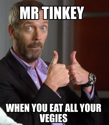 mr-tinkey-when-you-eat-all-your-vegies